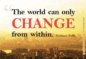 Quote 6The World Can Only Change from Within